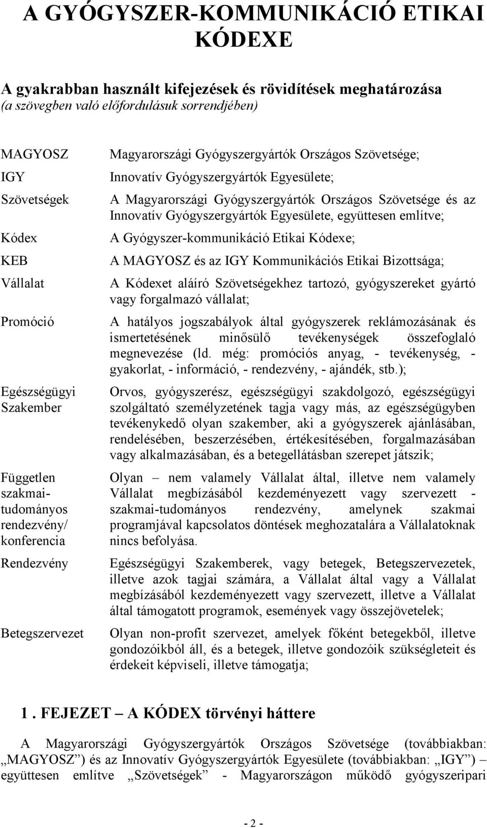 Magyarországi Gyógyszergyártók Országos Szövetsége és az Innovatív Gyógyszergyártók Egyesülete, együttesen említve; A Gyógyszer-kommunikáció Etikai Kódexe; A MAGYOSZ és az IGY Kommunikációs Etikai