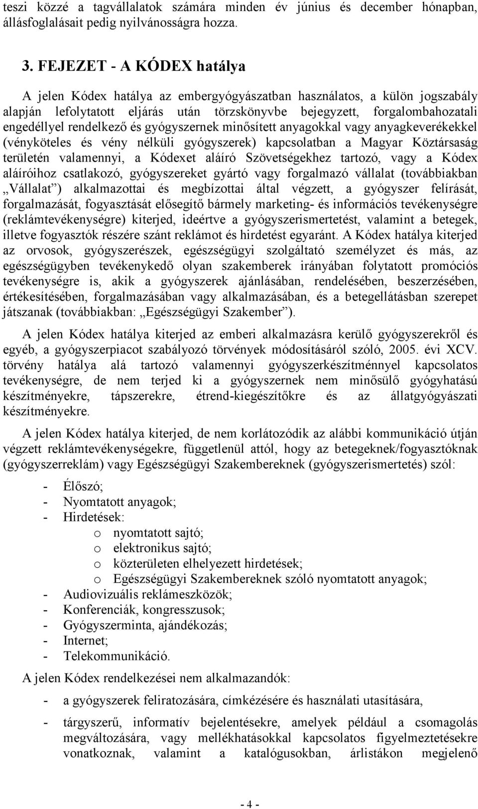 rendelkezı és gyógyszernek minısített anyagokkal vagy anyagkeverékekkel (vényköteles és vény nélküli gyógyszerek) kapcsolatban a Magyar Köztársaság területén valamennyi, a Kódexet aláíró