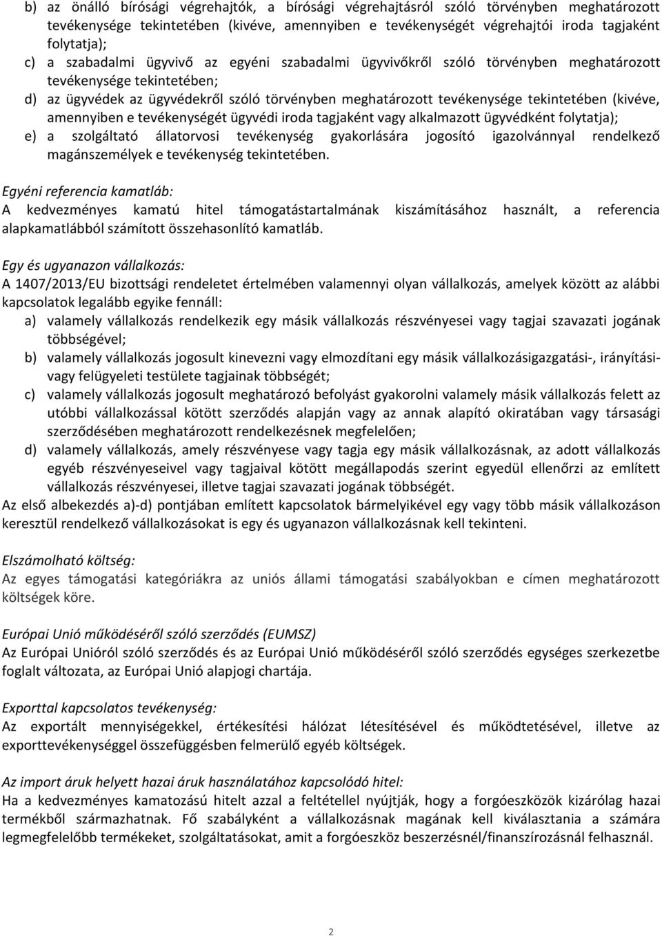 (kivéve, amennyiben e tevékenységét ügyvédi iroda tagjaként vagy alkalmazott ügyvédként folytatja); e) a szolgáltató állatorvosi tevékenység gyakorlására jogosító igazolvánnyal rendelkező