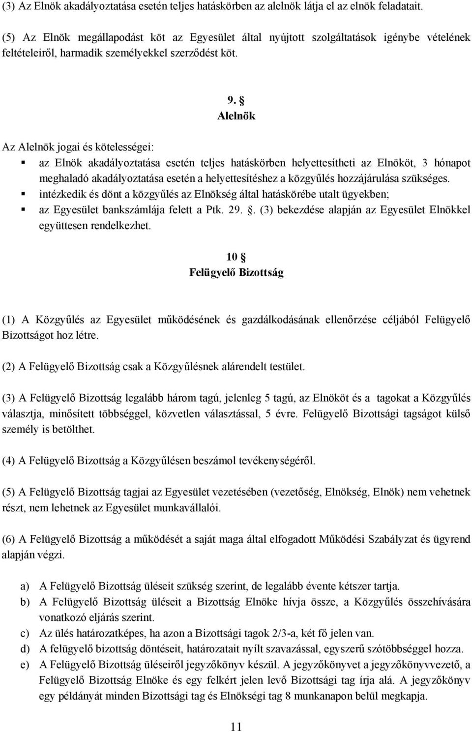 Alelnök Az Alelnök jogai és kötelességei: az Elnök akadályoztatása esetén teljes hatáskörben helyettesítheti az Elnököt, 3 hónapot meghaladó akadályoztatása esetén a helyettesítéshez a közgyűlés