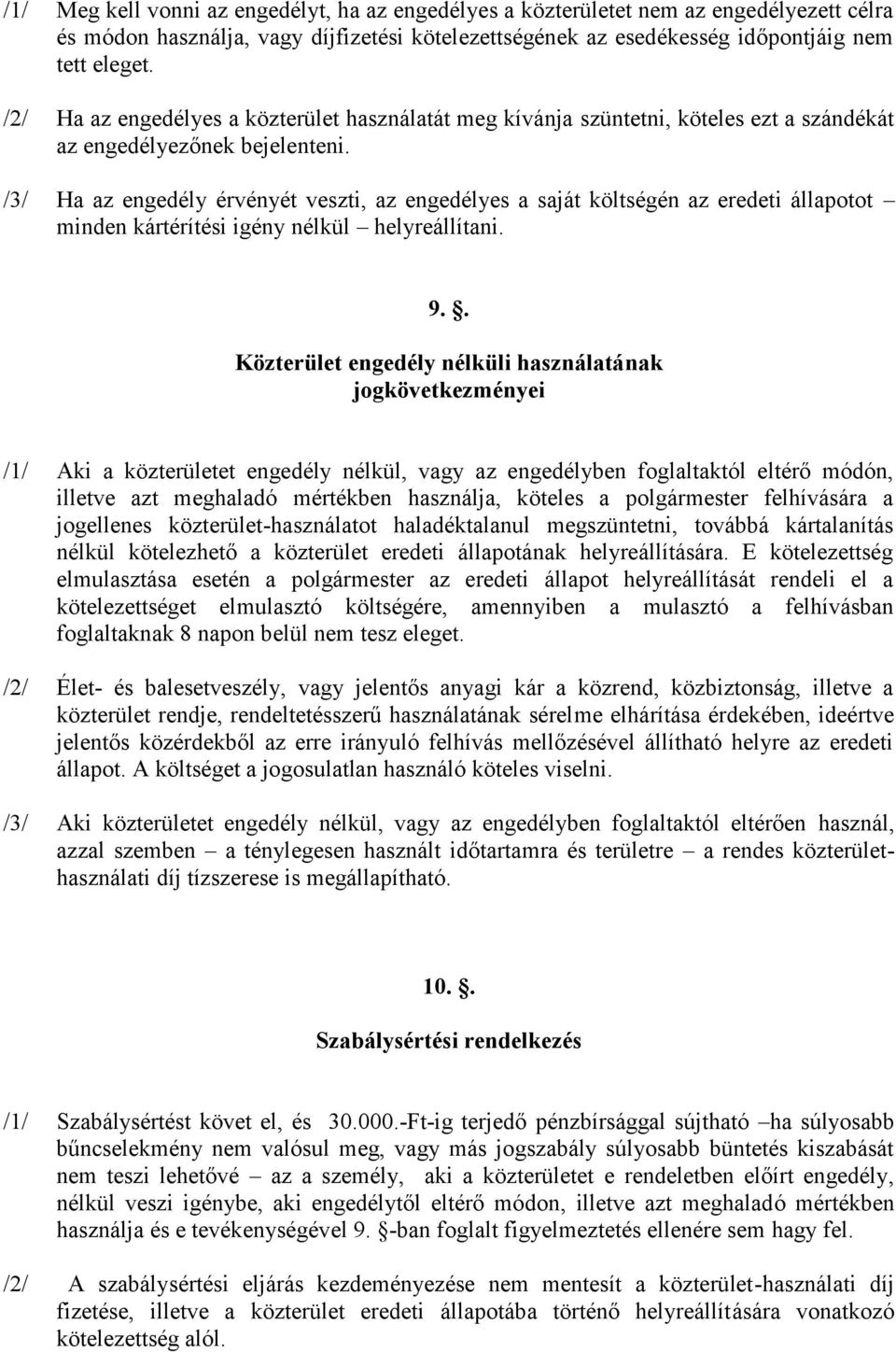 /3/ Ha az engedély érvényét veszti, az engedélyes a saját költségén az eredeti állapotot minden kártérítési igény nélkül helyreállítani. 9.