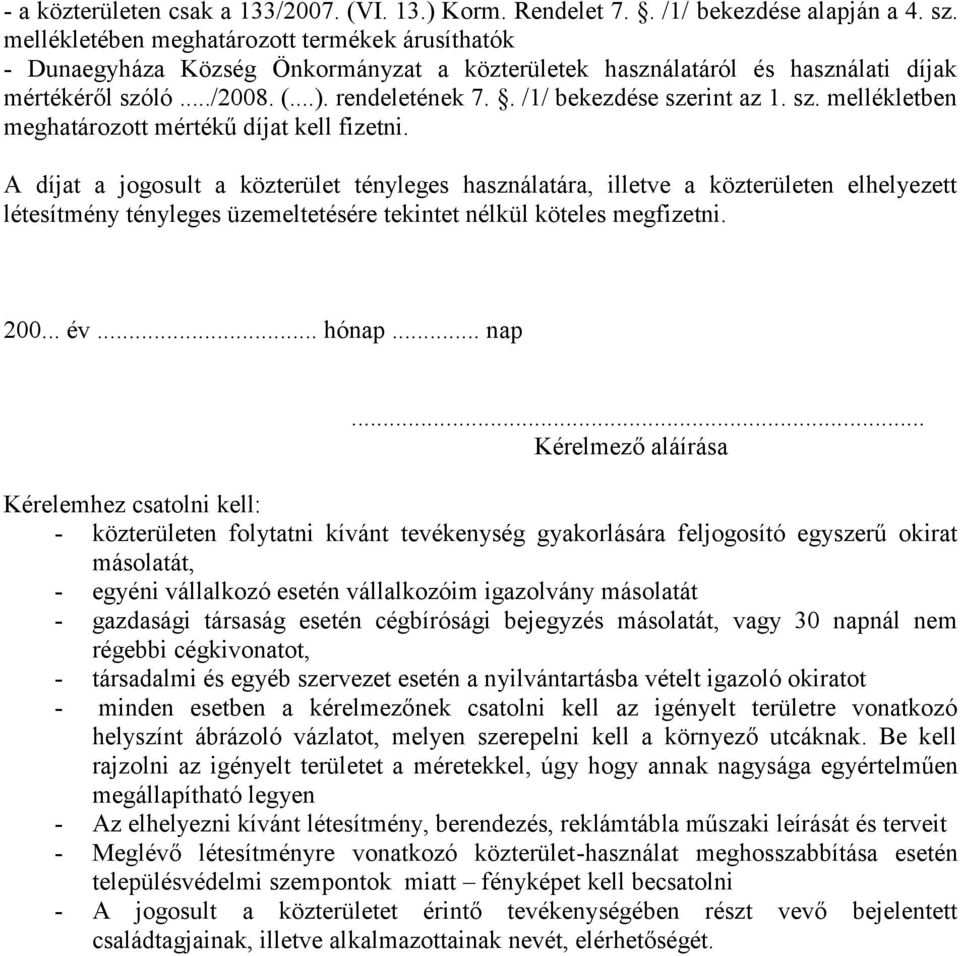 . /1/ bekezdése szerint az 1. sz. mellékletben meghatározott mértékű díjat kell fizetni.