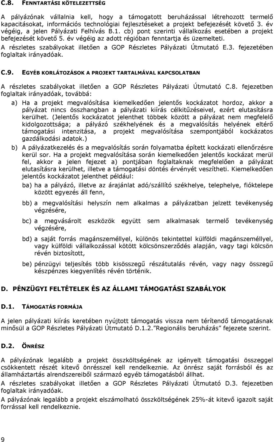 A részletes szabályokat illetően a GOP Részletes Pályázati Útmutató E.3. fejezetében foglaltak irányadóak. C.9.