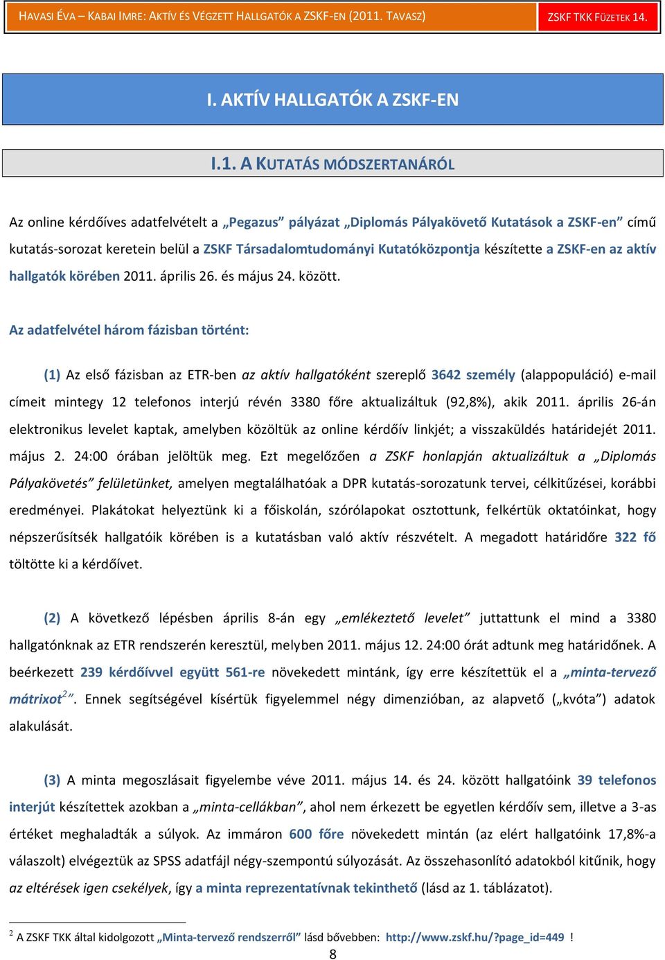 készítette a ZSKF-en az aktív hallgatók körében 2011. április 26. és május 24. között.