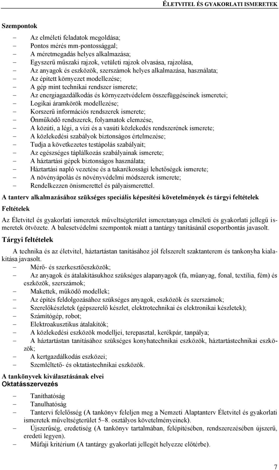 áramkörök modellezése; Korszerű információs rendszerek ismerete; Önműködő rendszerek, folyamatok elemzése, A közúti, a légi, a vízi és a vasúti közlekedés rendszerének ismerete; A közlekedési