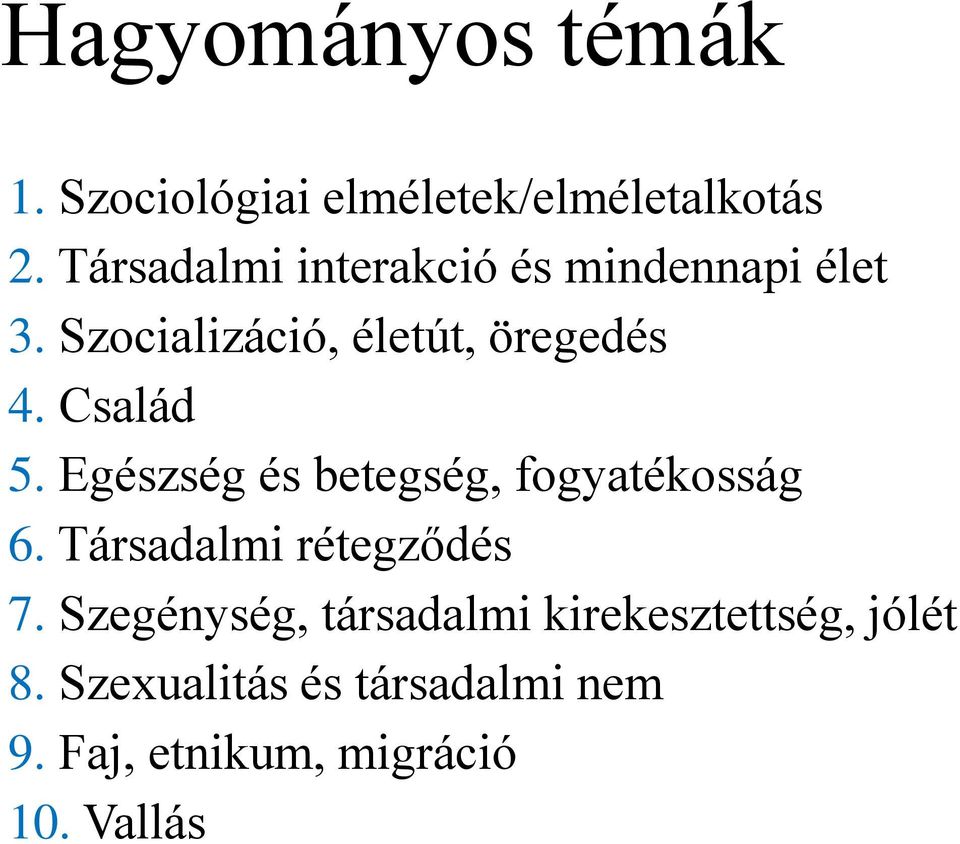 Család 5. Egészség és betegség, fogyatékosság 6. Társadalmi rétegződés 7.