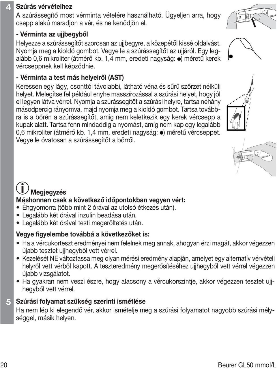 Egy legalább 0,6 mikroliter (átmérő kb. 1,4 mm, eredeti nagyság: ) méretű kerek vércseppnek kell képződnie.