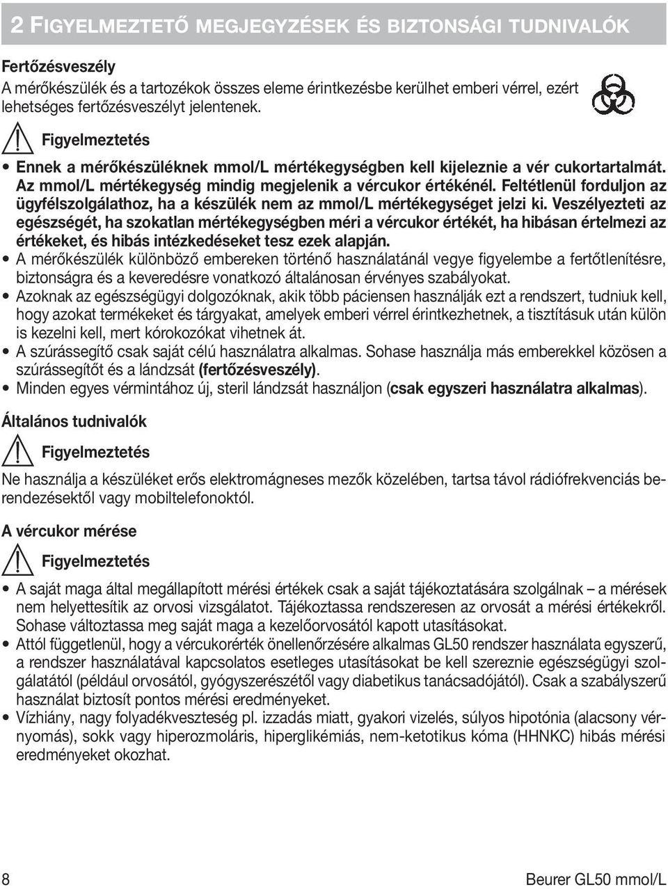 Feltétlenül forduljon az ügyfélszolgálathoz, ha a készülék nem az mmol/l mértékegységet jelzi ki.