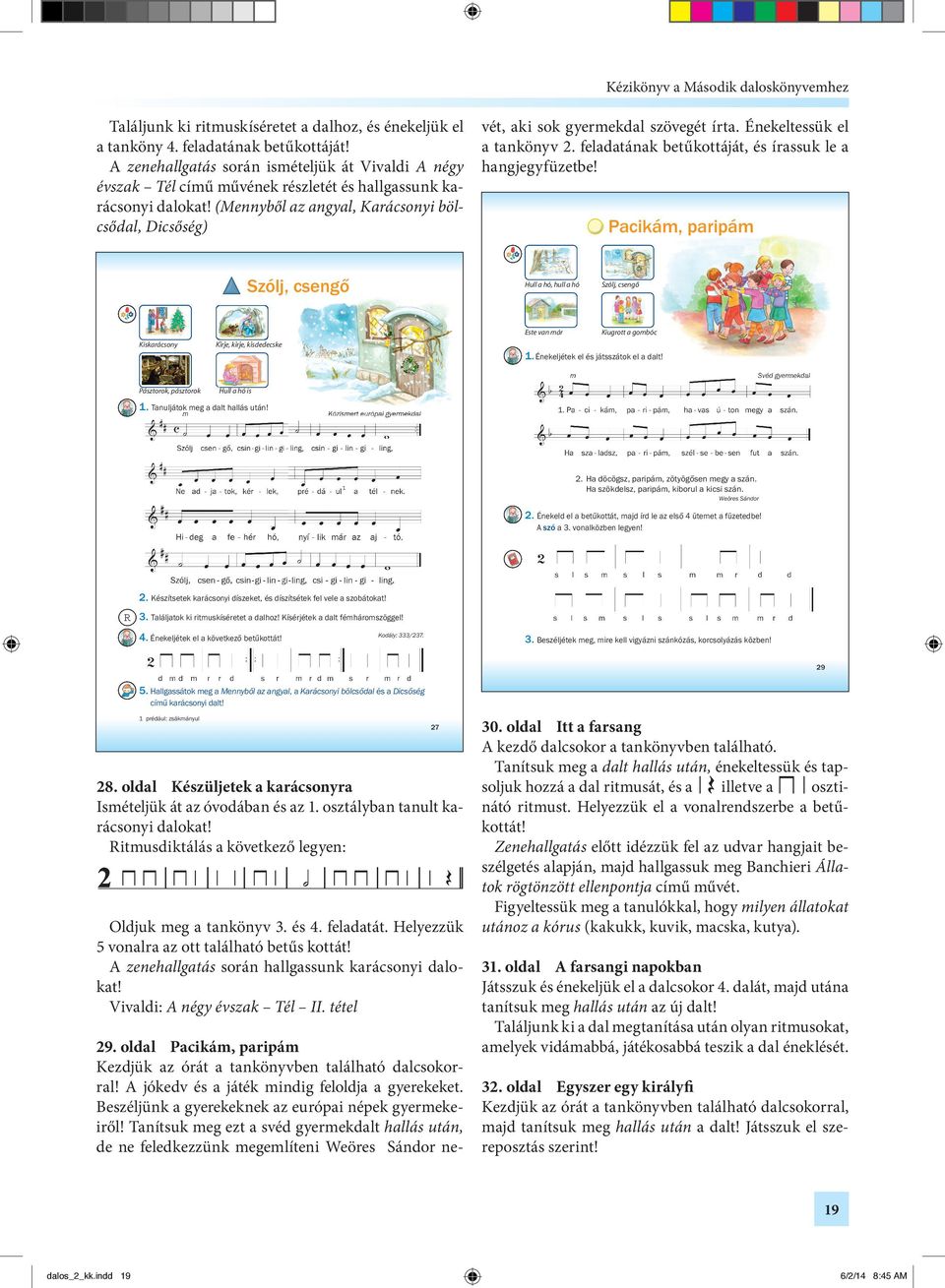 (Mennyből az angyal, Karácsonyi bölcsődal, Dicsőség) MasodikDaloskonyvem_ok_8_Layout 1 2013.07.29. 23:08 Page 27 29. oldal Pacikám, paripám Kezdjük az órát a tankönyvben található dalcsokorral!