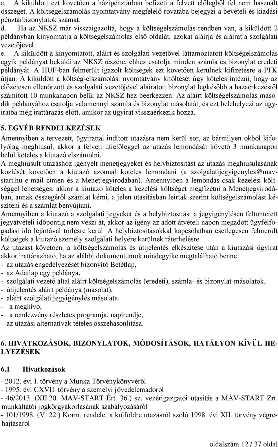 Ha az NKSZ már visszaigazolta, hogy a költségelszámolás rendben van, a kiküldött 2 példányban kinyomtatja a költségelszámolás el