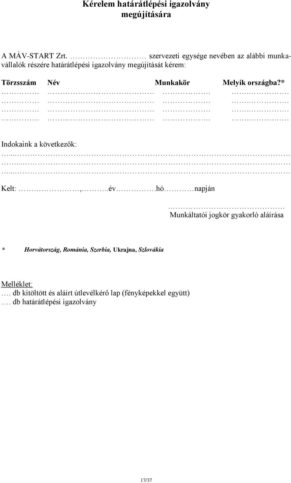 Munkakör Melyik országba?*............ Indokaink a következők:......... Kelt:,..év.hó napján.
