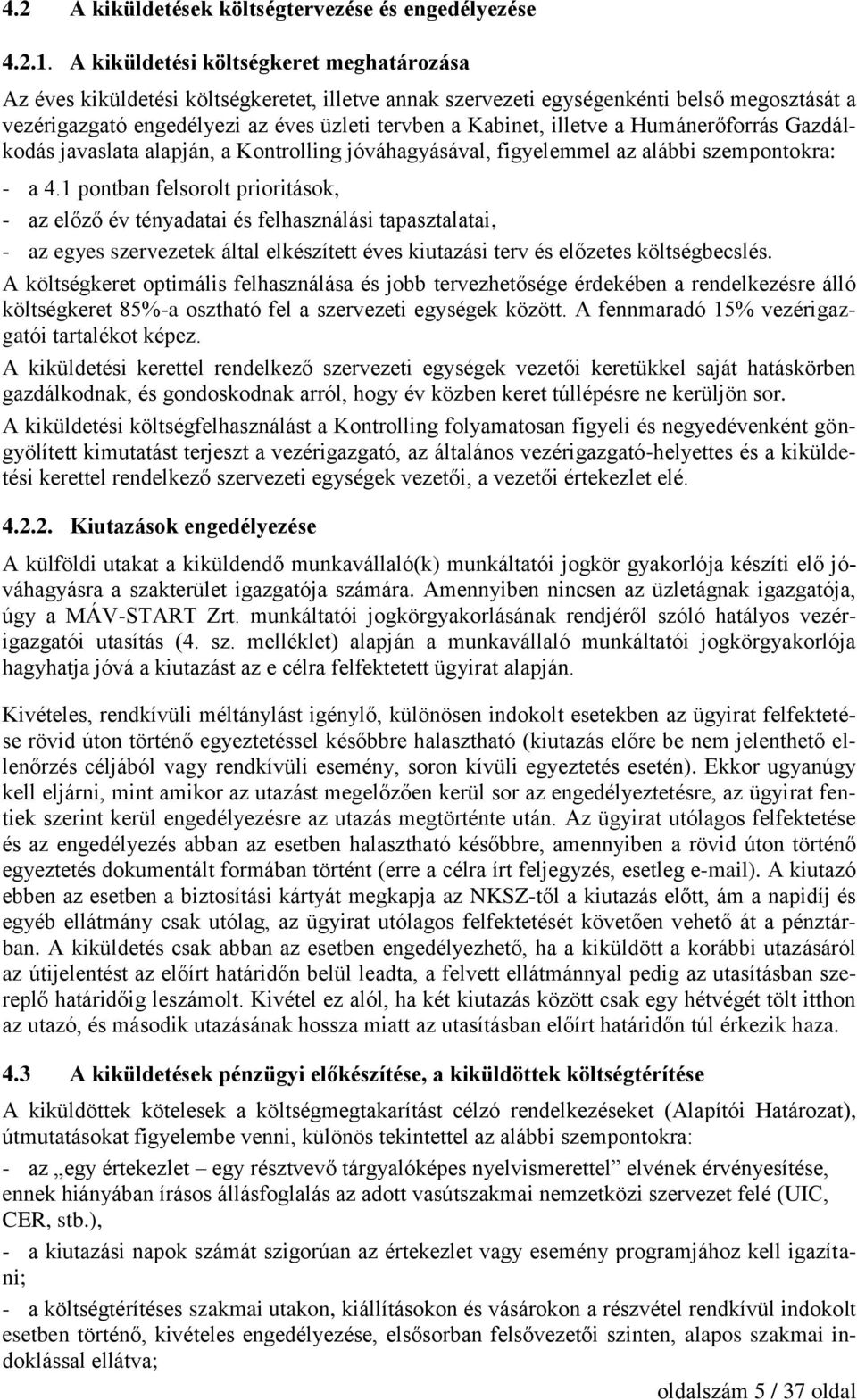illetve a Humánerőforrás Gazdálkodás javaslata alapján, a Kontrolling jóváhagyásával, figyelemmel az alábbi szempontokra: - a 4.