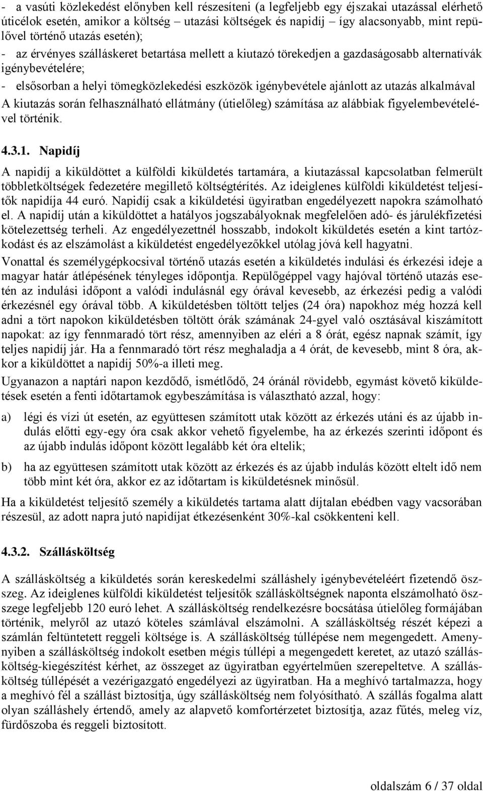 az utazás alkalmával A kiutazás során felhasználható ellátmány (útielőleg) számítása az alábbiak figyelembevételével történik. 4.3.1.
