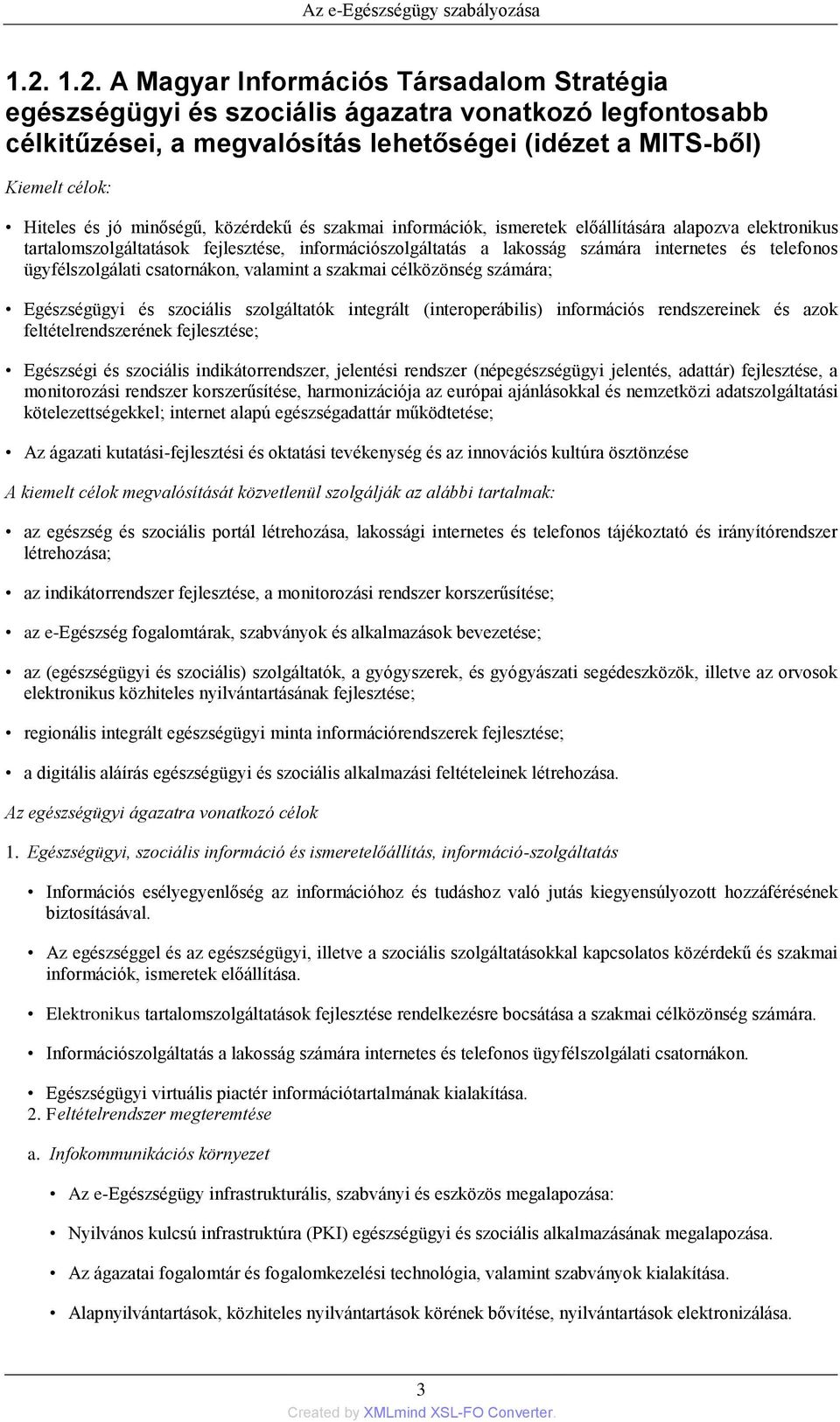 minőségű, közérdekű és szakmai információk, ismeretek előállítására alapozva elektronikus tartalomszolgáltatások fejlesztése, információszolgáltatás a lakosság számára internetes és telefonos