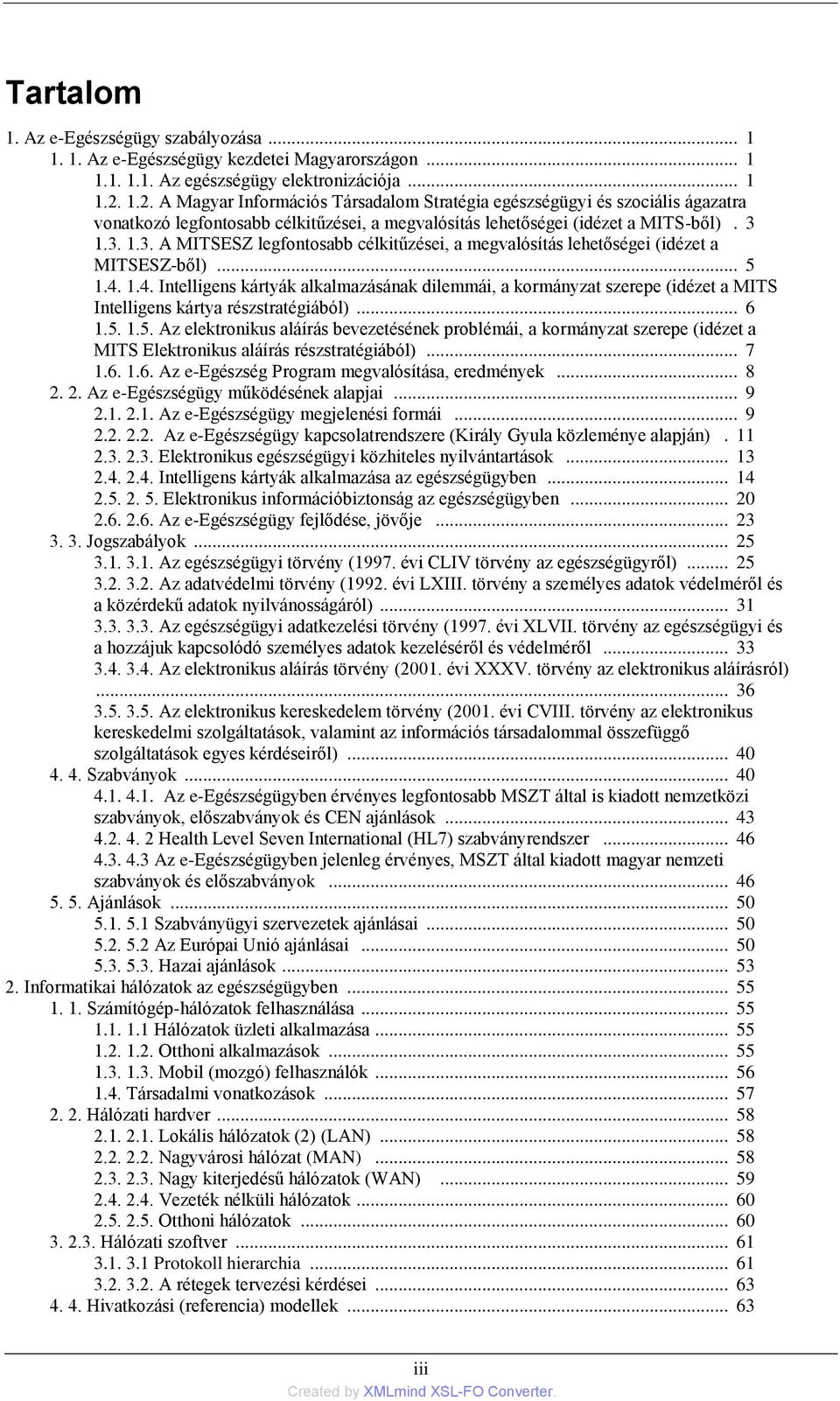1.3. 1.3. A MITSESZ legfontosabb célkitűzései, a megvalósítás lehetőségei (idézet a MITSESZ-ből)... 5 1.4.