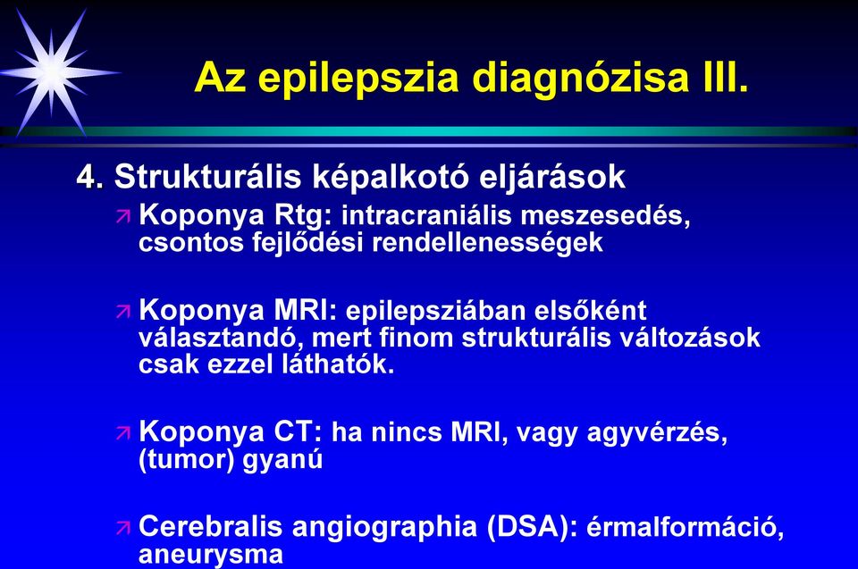 fejlődési rendellenességek Koponya MRI: epilepsziában elsőként választandó, mert finom