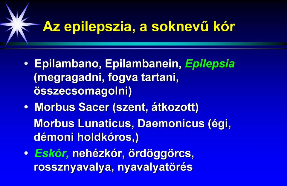 Sacer (szent, átkozott) Morbus Lunaticus, Daemonicus (égi,