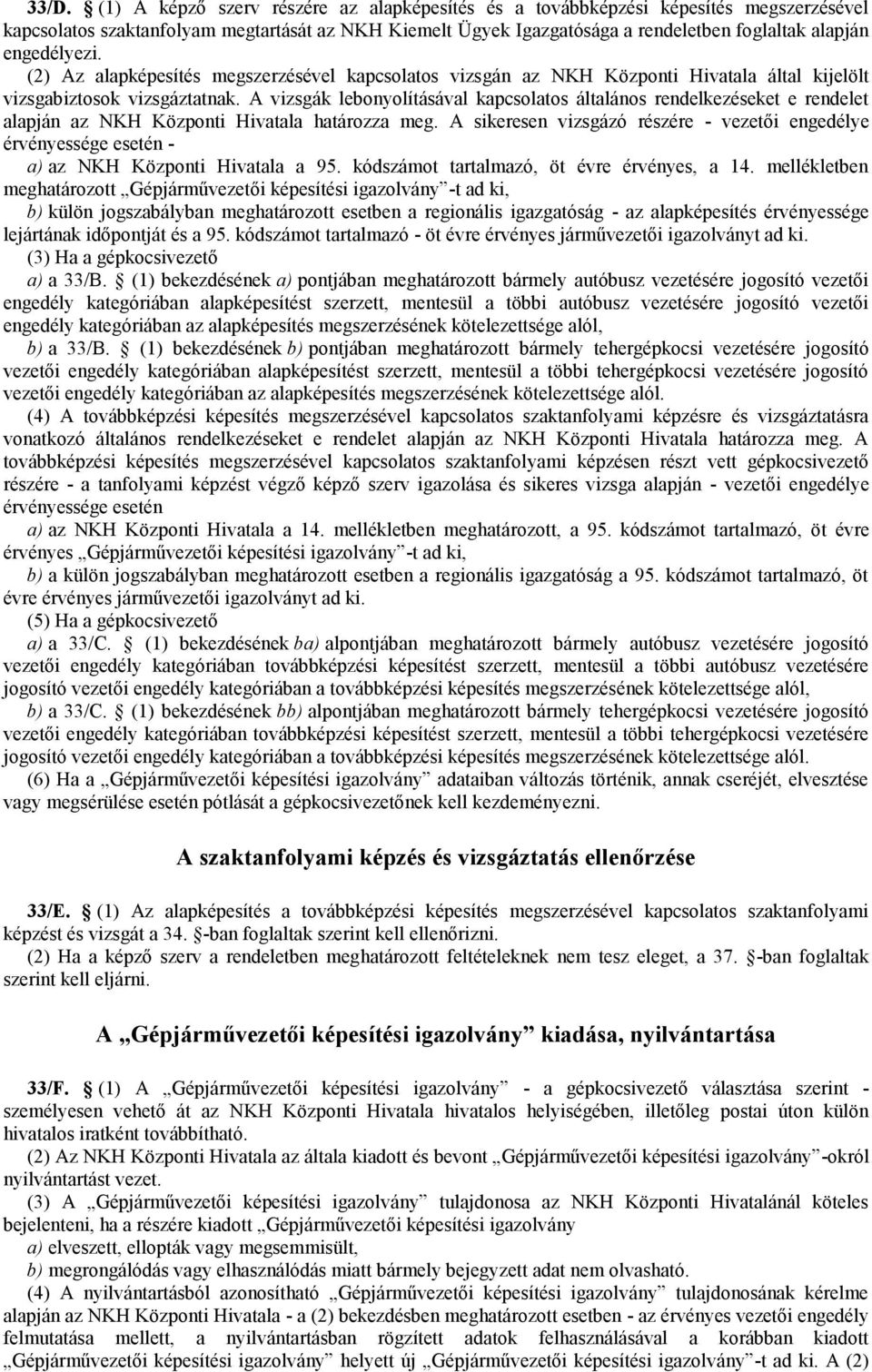 A vizsgák lebonyolításával kapcsolatos általános rendelkezéseket e rendelet alapján az NKH Központi Hivatala határozza meg.