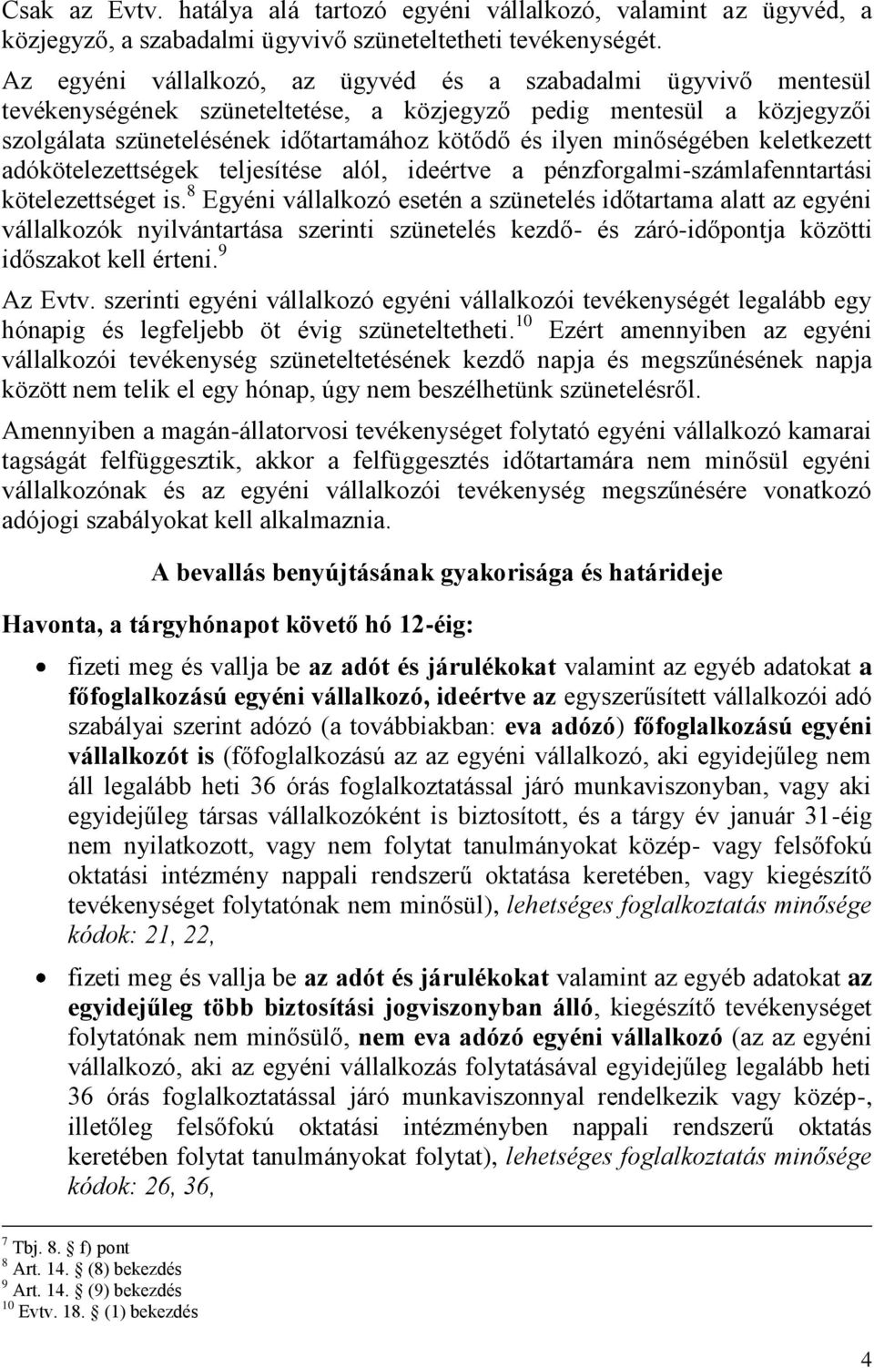 minőségében keletkezett adókötelezettségek teljesítése alól, ideértve a pénzforgalmi-számlafenntartási kötelezettséget is.