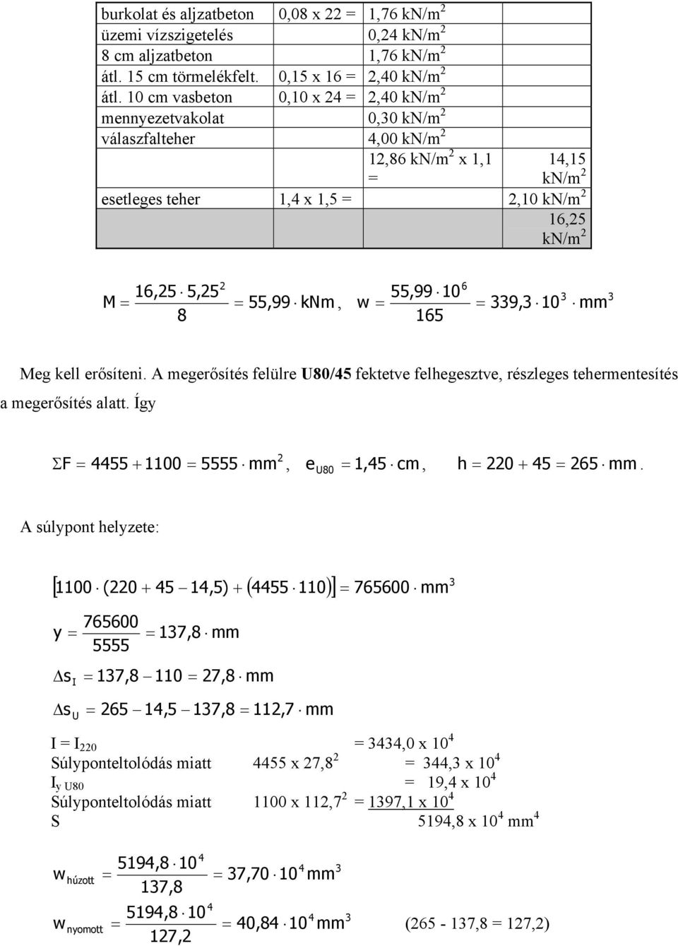 339,3 10 3 mm 3 Meg kell erősíteni. A megerősítés felülre U80/45 fektetve felhegesztve, részleges tehermentesítés a megerősítés alatt. Így Σ F 4455 + 1100 5555 mm, e U80 1,45 cm, h 0 + 45 65 mm.