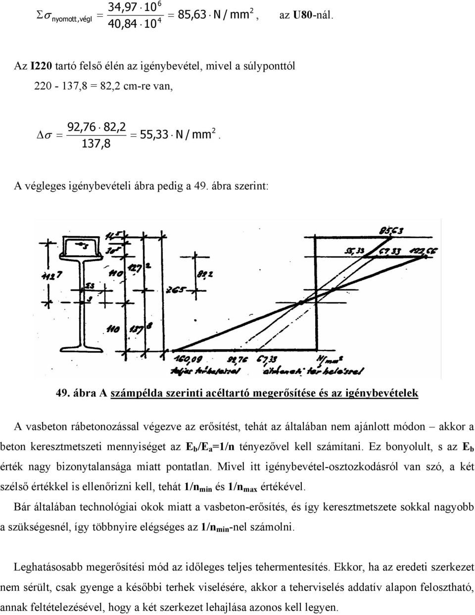 ábra A számpélda szerinti acéltartó megerősítése és az igénybevételek A vasbeton rábetonozással végezve az erősítést, tehát az általában nem ajánlott módon akkor a beton keresztmetszeti mennyiséget