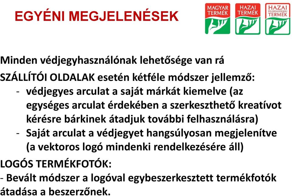 bárkinek átadjuk további felhasználásra) - Saját arculat a védjegyet hangsúlyosan megjelenítve (a vektoros logó