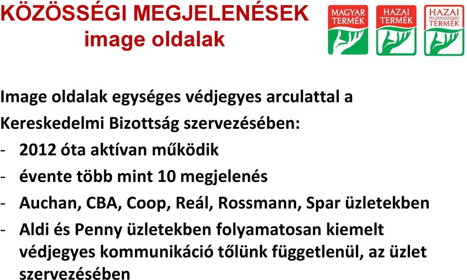 megjelenés - Auchan, CBA, Coop, Reál, Rossmann, Spar üzletekben - Aldi és Penny