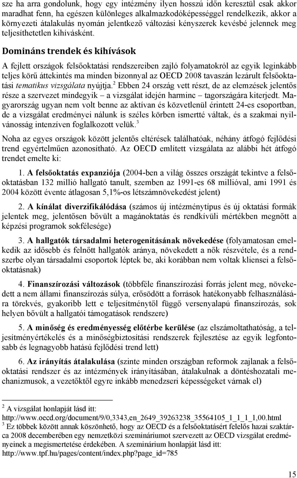 Domináns trendek és kihívások A fejlett országok felsőoktatási rendszereiben zajló folyamatokról az egyik leginkább teljes körű áttekintés ma minden bizonnyal az OECD 2008 tavaszán lezárult