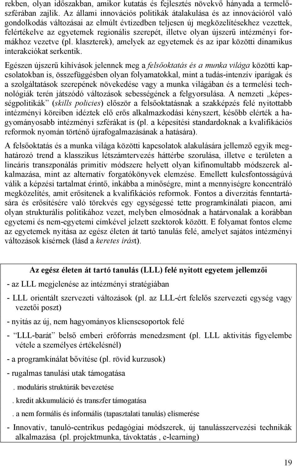 illetve olyan újszerű intézményi formákhoz vezetve (pl. klaszterek), amelyek az egyetemek és az ipar közötti dinamikus interakciókat serkentik.