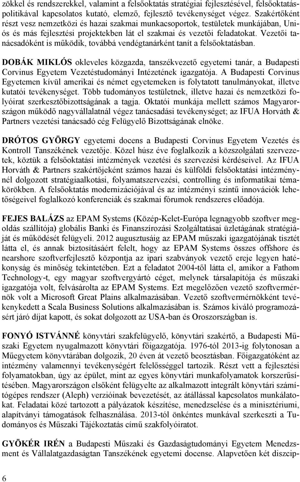 Vezetői tanácsadóként is működik, továbbá vendégtanárként tanít a felsőoktatásban.