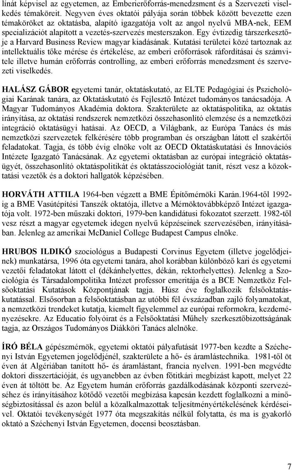 mesterszakon. Egy évtizedig társzerkesztője a Harvard Business Review magyar kiadásának.