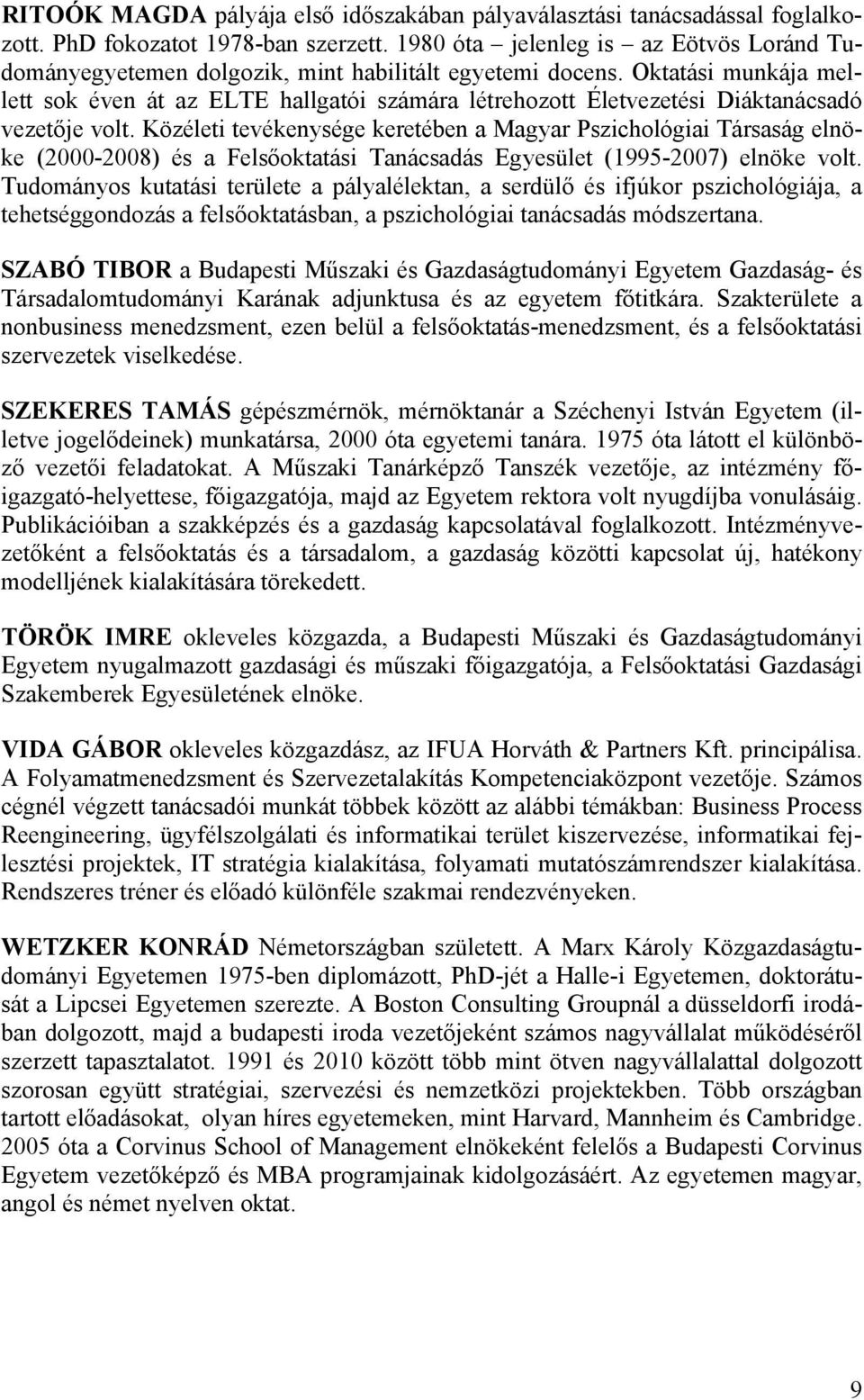 Oktatási munkája mellett sok éven át az ELTE hallgatói számára létrehozott Életvezetési Diáktanácsadó vezetője volt.