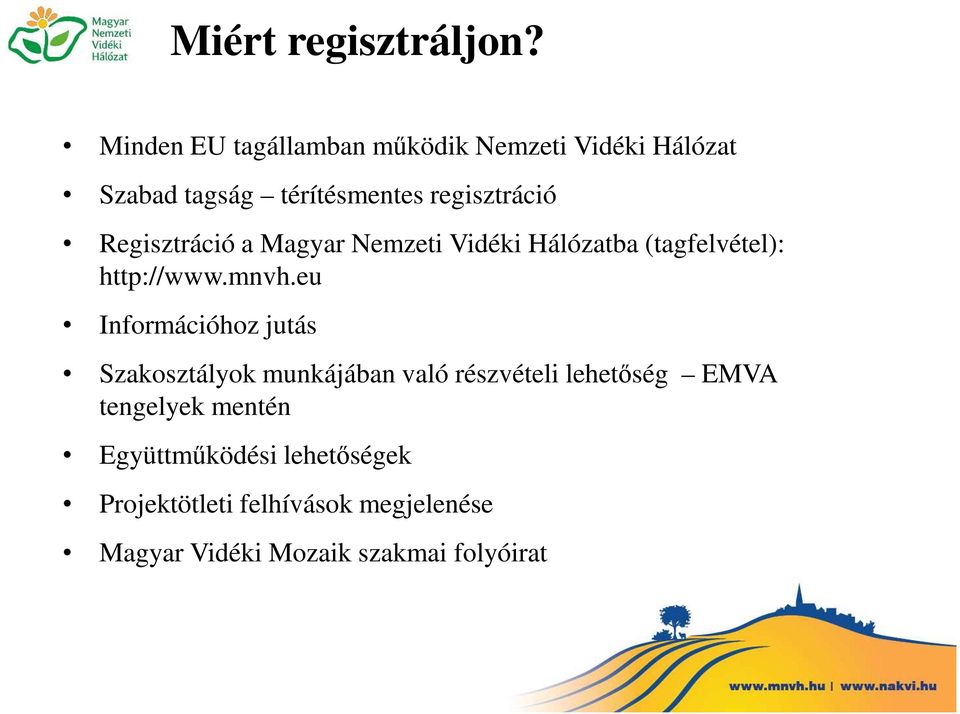 Regisztráció a Magyar Nemzeti Vidéki Hálózatba (tagfelvétel): http://www.mnvh.