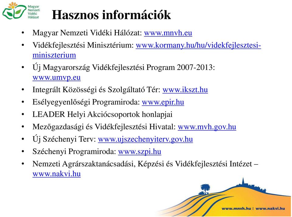 eu Integrált Közösségi és Szolgáltató Tér: www.ikszt.hu Esélyegyenlőségi Programiroda: www.epir.