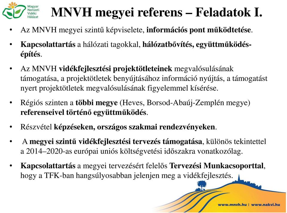 Régiós szinten a többi megye (Heves, Borsod-Abaúj-Zemplén megye) referenseivel történő együttműködés. Részvétel képzéseken, országos szakmai rendezvényeken.
