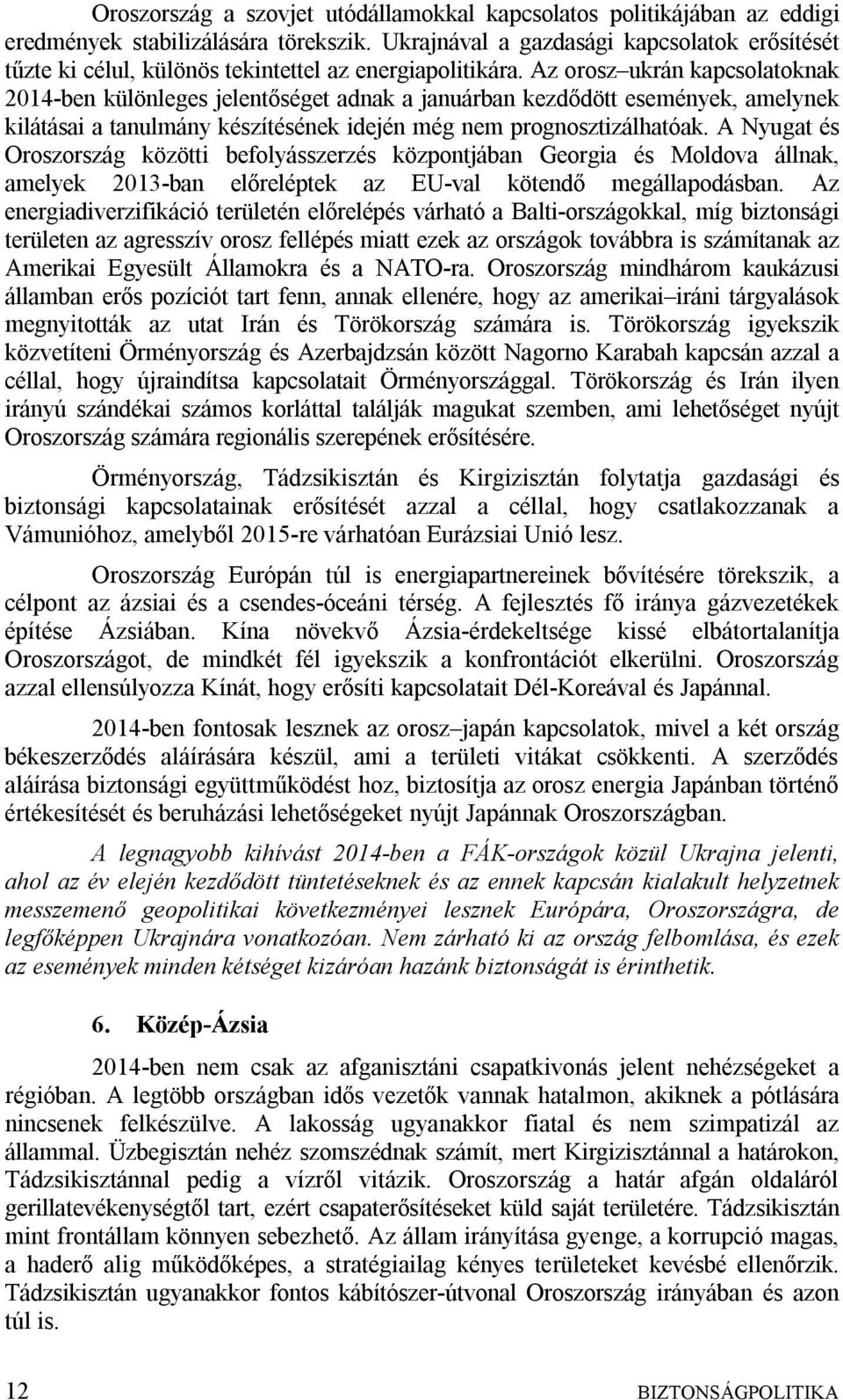 Az orosz ukrán kapcsolatoknak 2014-ben különleges jelentőséget adnak a januárban kezdődött események, amelynek kilátásai a tanulmány készítésének idején még nem prognosztizálhatóak.