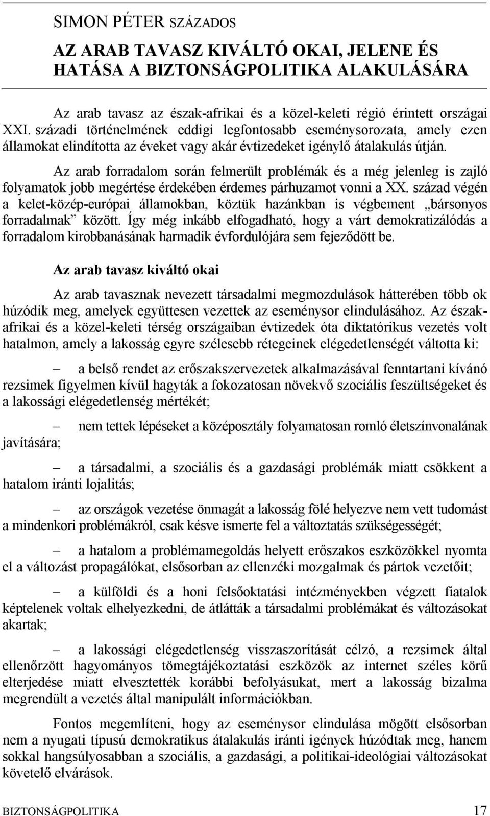 Az arab forradalom során felmerült problémák és a még jelenleg is zajló folyamatok jobb megértése érdekében érdemes párhuzamot vonni a XX.