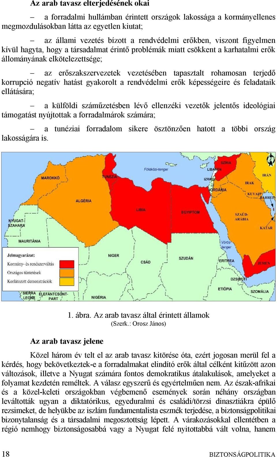 korrupció negatív hatást gyakorolt a rendvédelmi erők képességeire és feladataik ellátására; a külföldi száműzetésben lévő ellenzéki vezetők jelentős ideológiai támogatást nyújtottak a forradalmárok