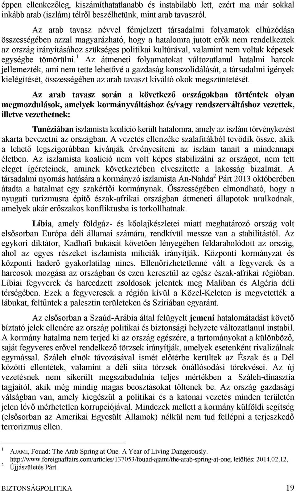 kultúrával, valamint nem voltak képesek egységbe tömörülni.