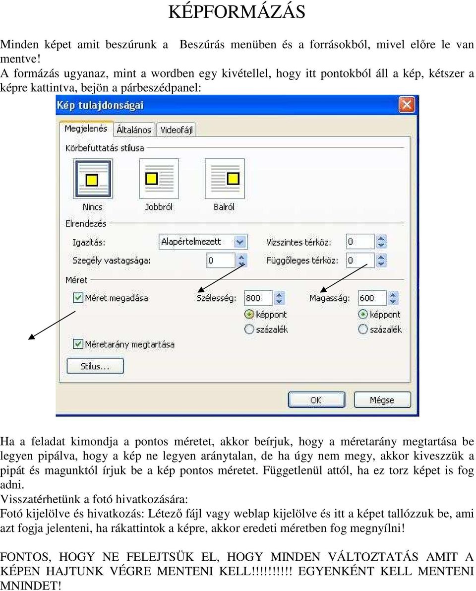 méretarány megtartása be legyen pipálva, hogy a kép ne legyen aránytalan, de ha úgy nem megy, akkor kiveszzük a pipát és magunktól írjuk be a kép pontos méretet.