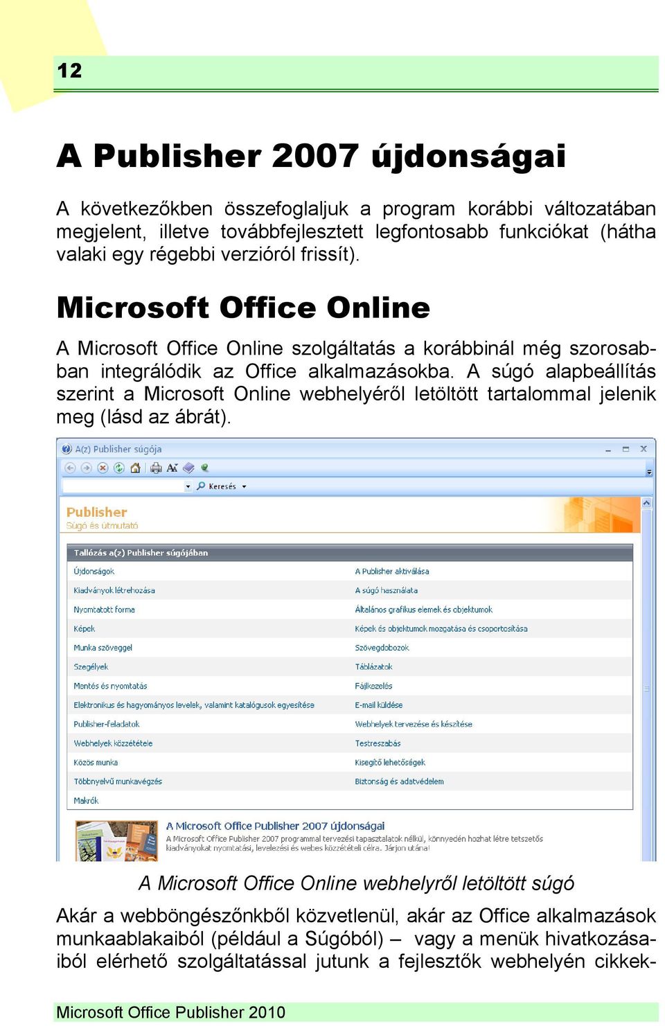A súgó alapbeállítás szerint a Microsoft Online webhelyéről letöltött tartalommal jelenik meg (lásd az ábrát).