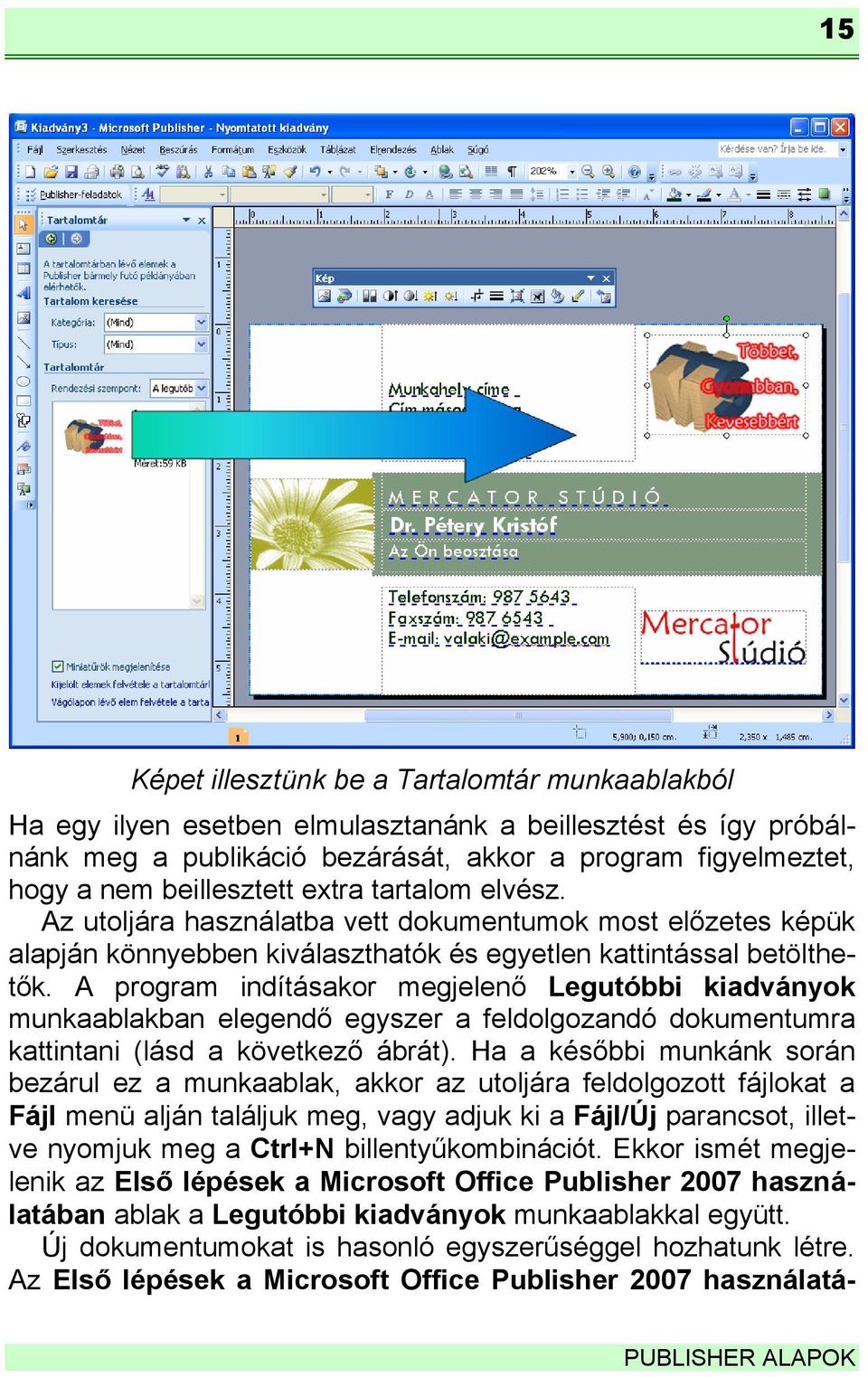 A program indításakor megjelenő Legutóbbi kiadványok munkaablakban elegendő egyszer a feldolgozandó dokumentumra kattintani (lásd a következő ábrát).