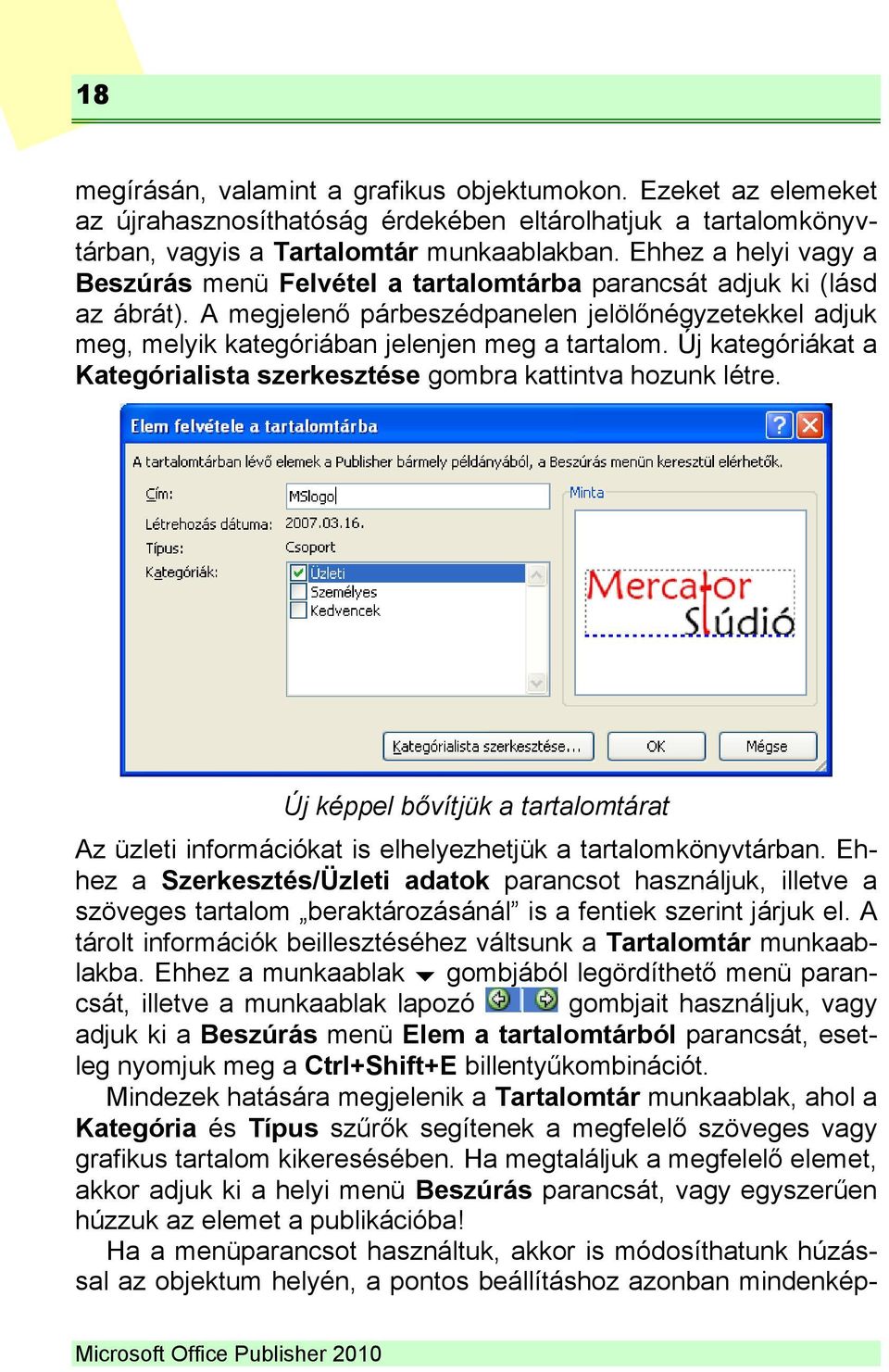 Új kategóriákat a Kategórialista szerkesztése gombra kattintva hozunk létre. Új képpel bővítjük a tartalomtárat Az üzleti információkat is elhelyezhetjük a tartalomkönyvtárban.