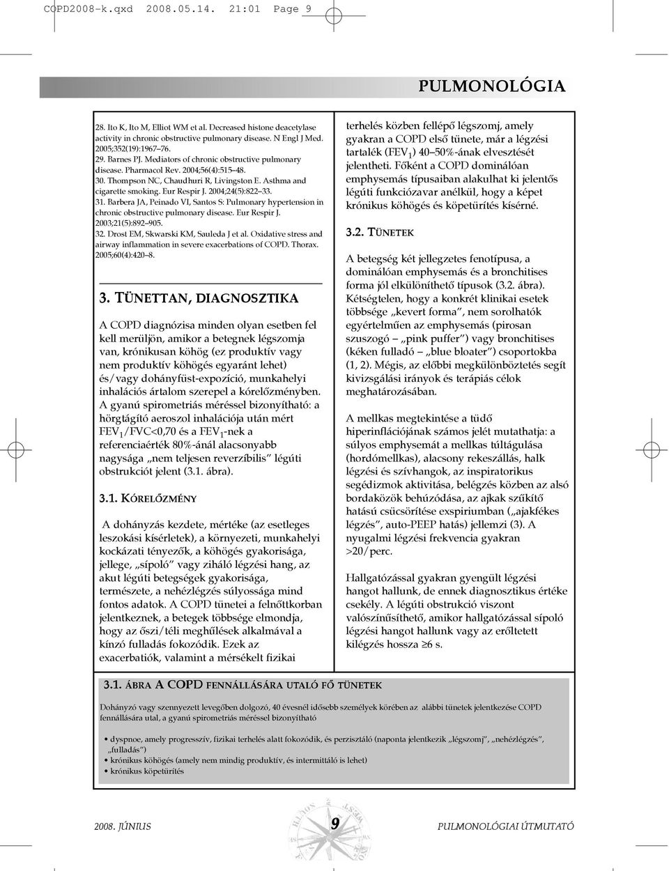 2004;24(5):822 33. 31. Barbera JA, Peinado VI, Santos S: Pulmonary hypertension in chronic obstructive pulmonary disease. Eur Respir J. 2003;21(5):892 905. 32. Drost EM, Skwarski KM, Sauleda J et al.