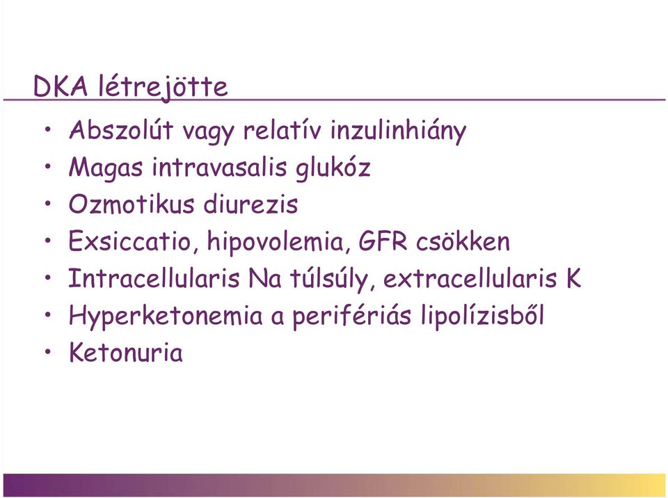 hipovolemia, GFR csökken Intracellularis Na túlsúly,