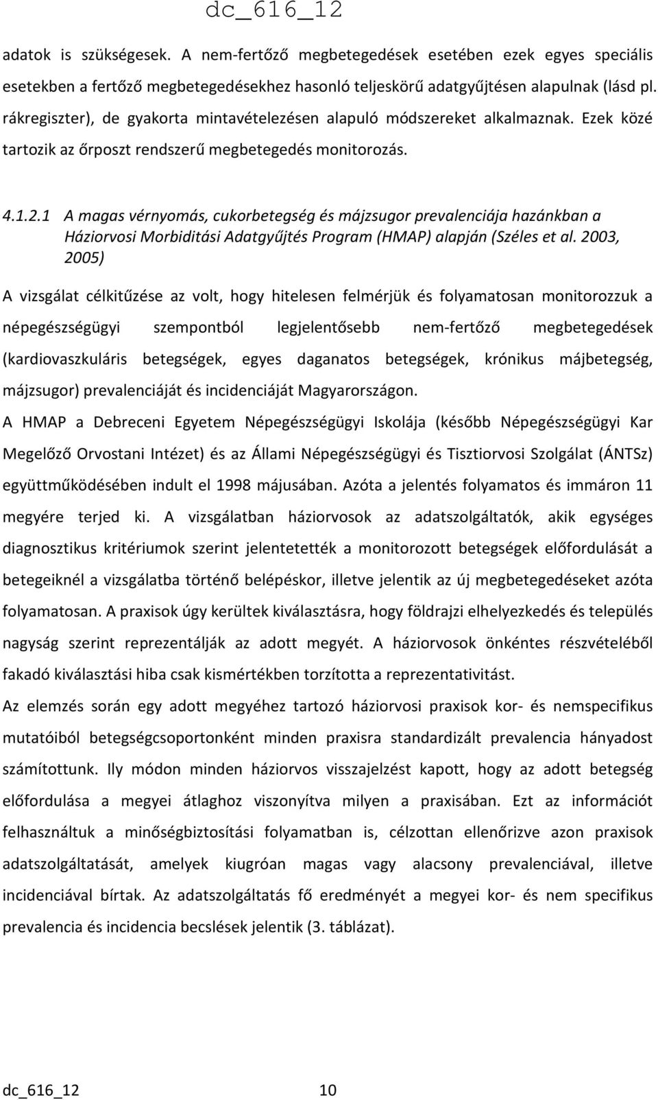 1 A magas vérnyomás, cukorbetegség és májzsugor prevalenciája hazánkban a Háziorvosi Morbiditási Adatgyűjtés Program (HMAP) alapján (Széles et al.