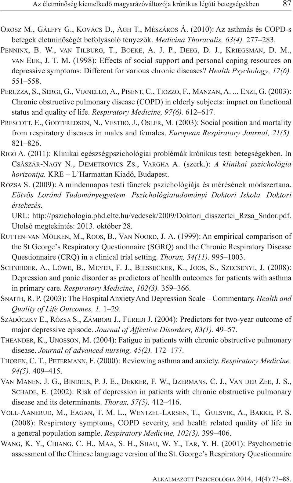 T. M. (1998): Effects of social support and personal coping resources on depressive symptoms: Different for various chronic diseases? Health Psychology, 17(6). 551 558. PERUZZA, S., SERGI, G.