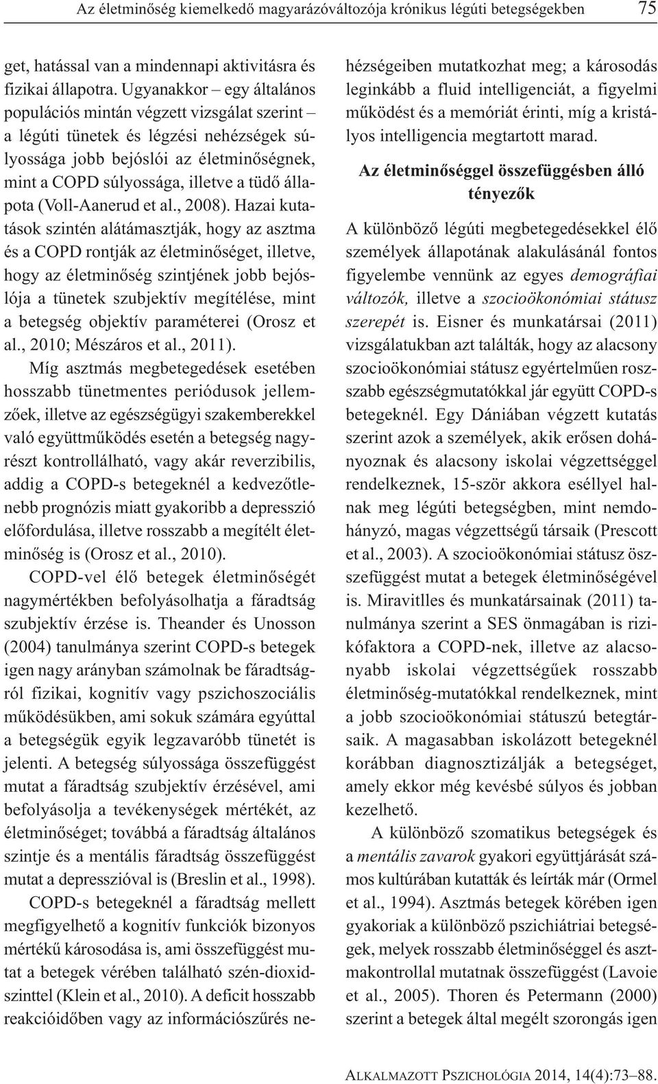 (Voll-Aanerud et al., 2008).