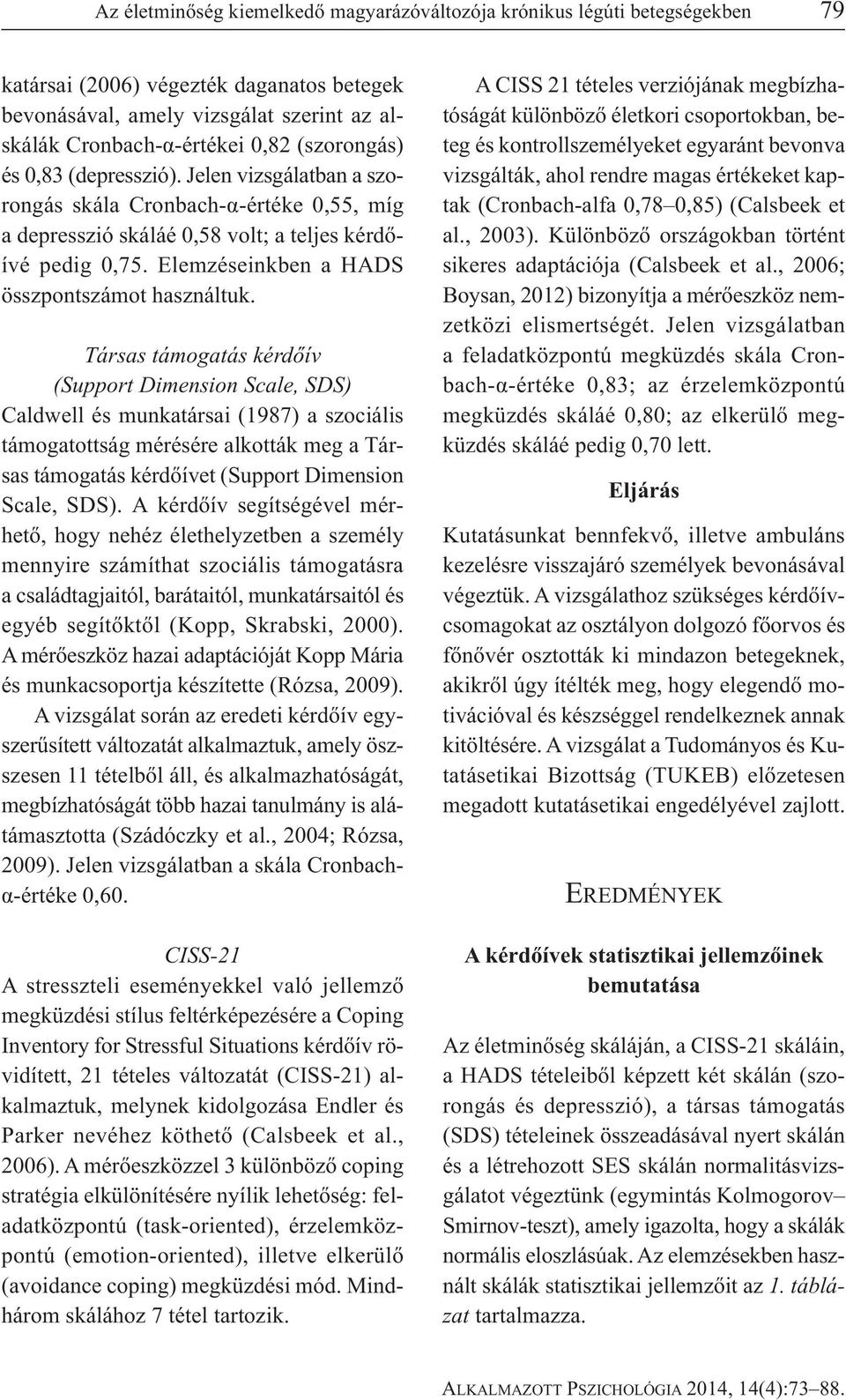 Elemzéseinkben a HADS összpontszámot használtuk.