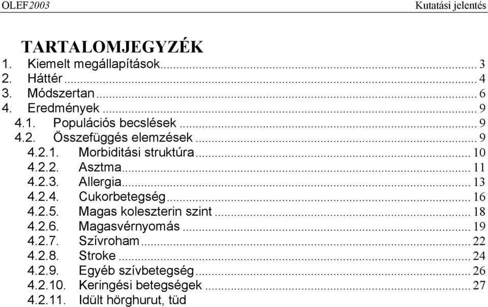 .. 26 4.2.10. Keringési betegségek... 27 4.2.11. Idült hörghurut, tüdőtágulás (COPD)... 28 4.2.12. Reuma, izületi gyulladás... 30 4.2.13. Mozgásszervi panasz... 32 4.2.14. Csontritkulás... 35 4.2.15.